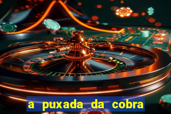 a puxada da cobra no jogo do bicho